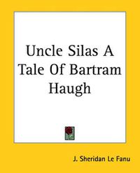 Cover image for Uncle Silas A Tale Of Bartram Haugh