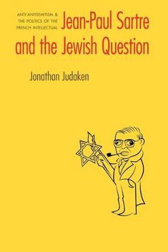 Cover image for Jean-Paul Sartre and The Jewish Question: Anti-antisemitism and the Politics of the French Intellectual