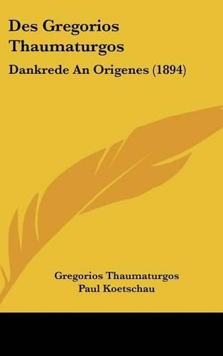 Cover image for Des Gregorios Thaumaturgos: Dankrede an Origenes (1894)