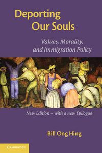 Cover image for Deporting our Souls: Values, Morality, and Immigration Policy