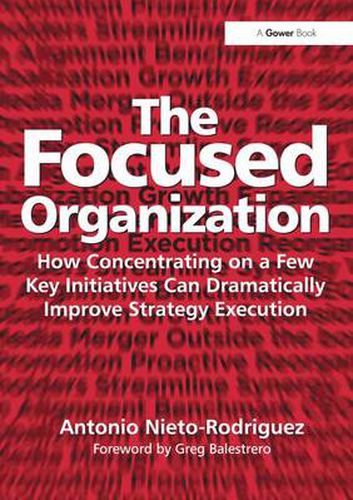 Cover image for The Focused Organization: How Concentrating on a Few Key Initiatives Can Dramatically Improve Strategy Execution