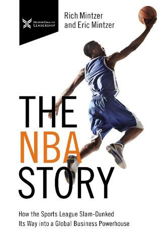 Cover image for The NBA Story: How the Sports League Slam-Dunked Its Way into a Global Business Powerhouse