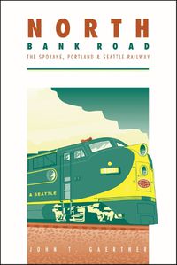 Cover image for North Bank Road: The Spokane, Portland and Seattle Railway