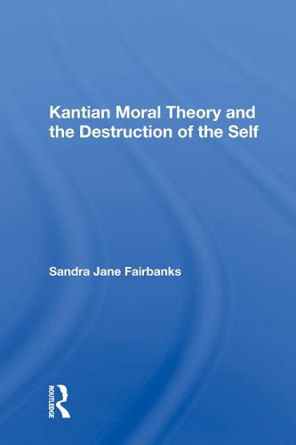 Cover image for Kantian Moral Theory and the Destruction of the Self