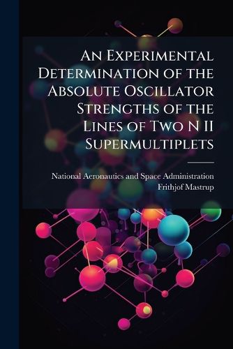 Cover image for An Experimental Determination of the Absolute Oscillator Strengths of the Lines of Two N II Supermultiplets