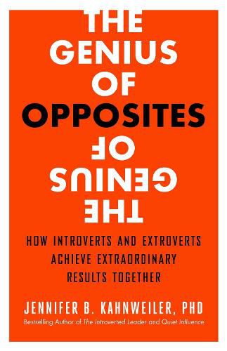 The Genius of Opposites: How Introverts and Extroverts Achieve Extraordinary Results Together