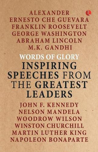 Words of Glory: Inspiring Speeches from the Greatest Leaders