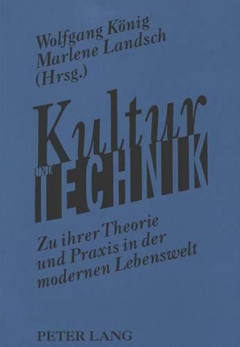 Cover image for Kultur Und Technik: Zu Ihrer Theorie Und Praxis in Der Modernen Lebenswelt