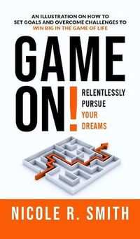Cover image for Game On!: Relentlessly Pursue Your Dreams