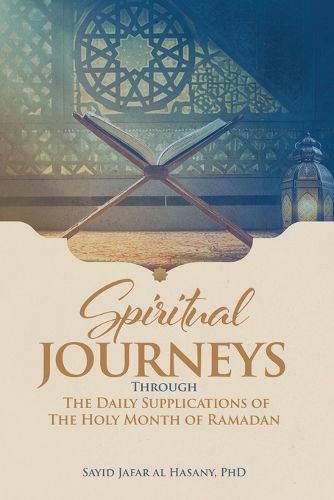 Cover image for Spiritual Journeys Through The Daily Supplications Of The Holy Month of Ramadan