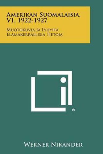 Cover image for Amerikan Suomalaisia, V1, 1922-1927: Muotokuvia Ja Lyhyita Elamakerrallisia Tietoja