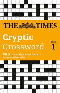 Cover image for The Times Cryptic Crossword Book 1: 80 World-Famous Crossword Puzzles