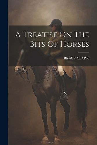 Cover image for A Treatise On The Bits Of Horses