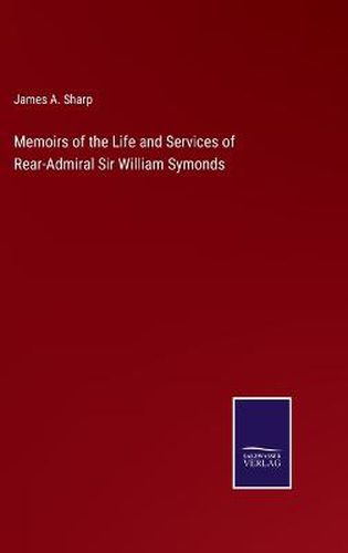 Cover image for Memoirs of the Life and Services of Rear-Admiral Sir William Symonds