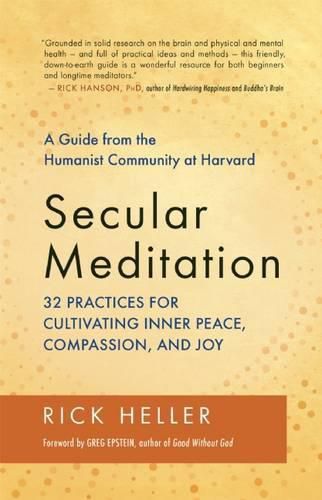 Secular Meditation: A Guide from the Humanist Community at Harvard: 32 Practices for Cultivating Inner Peace, Compassion, and Joy