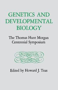Cover image for Genetics and Developmental Biology: The Thomas Hunt Morgan Centennial Symposium