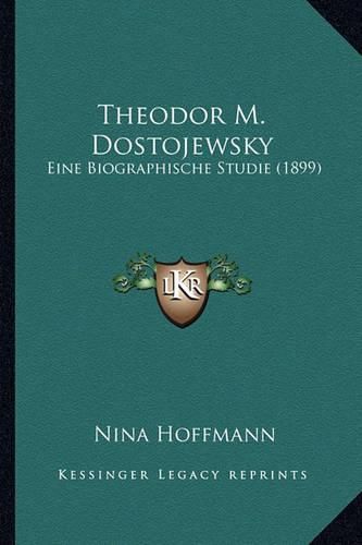 Cover image for Theodor M. Dostojewsky: Eine Biographische Studie (1899)