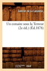 Cover image for Un Corsaire Sous La Terreur (2e Ed.) (Ed.1878)