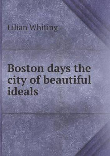 Boston days the city of beautiful ideals