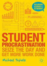 Cover image for Student Procrastination: Seize the Day and Get More Work Done