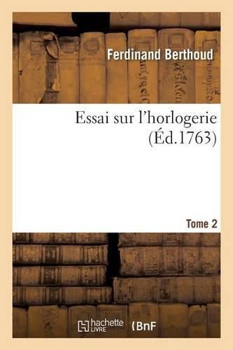 Essai Sur l'Horlogerie. Tome 2