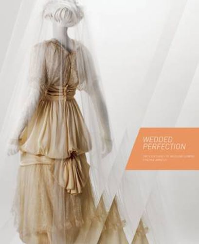 Cover image for Wedded Perfection: Two Centuries of Wedding Gowns