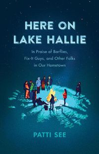 Cover image for Here on Lake Hallie: In Praise of Barflies, Fix-It Guys, and Other Folks in Our Hometown