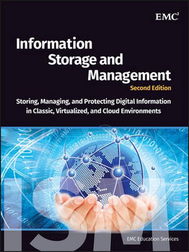 Cover image for Information Storage and Management: Storing, Managing, and Protecting Digital Information: Storing, Managing, and Protecting Digital Information in Classic, Virtualized, and Cloud Environments