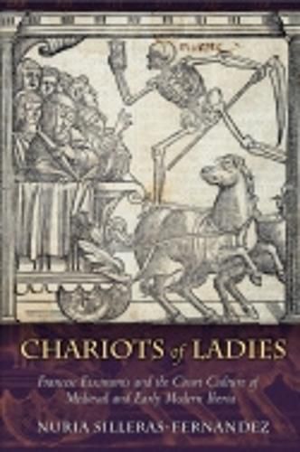 Cover image for Chariots of Ladies: Francesc Eiximenis and the Court Culture of Medieval and Early Modern Iberia