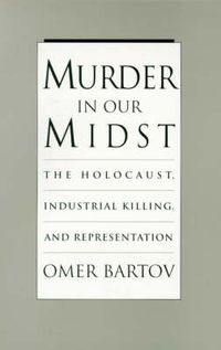 Cover image for Murder in our Midst: The Holocaust, Industrial Killing, and Representation