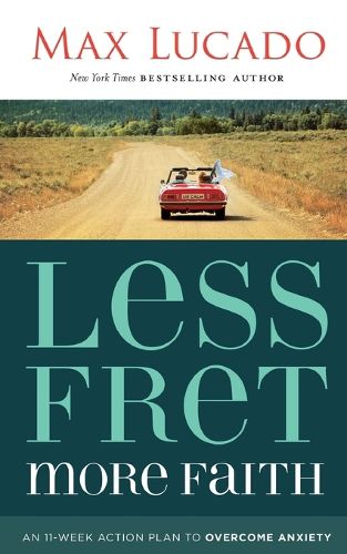 Cover image for Less Fret, More Faith: An 11-Week Action Plan to Overcome Anxiety