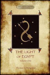 Cover image for The Light of Egypt, Volume 1: re-edited, with 2 'missing' diagrams and five 'lost chapters