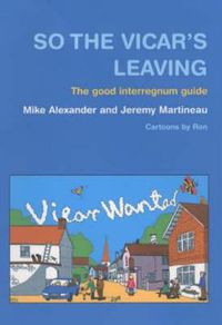 Cover image for So the Vicar's Leaving: The Good Interregnum Guide