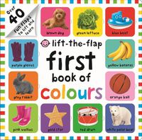 Cover image for First 100 Lift The Flap Colours