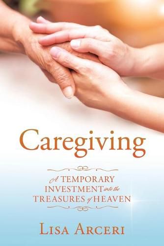 Cover image for Caregiving: A Temporary Investment Into the Treasures of Heaven