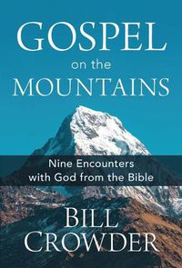 Cover image for Gospel on the Mountains: Nine Encounters with God from the Bible