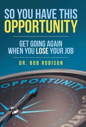 Cover image for So You Have This Opportunity: Get Going Again When You Lose Your Job