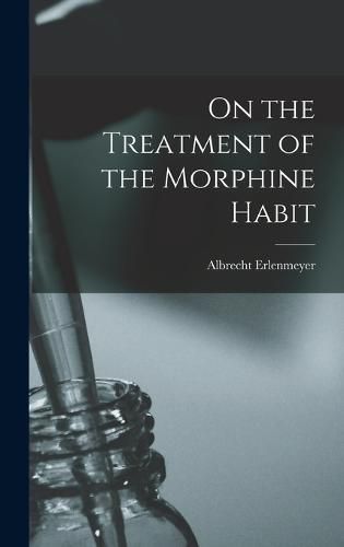 Cover image for On the Treatment of the Morphine Habit