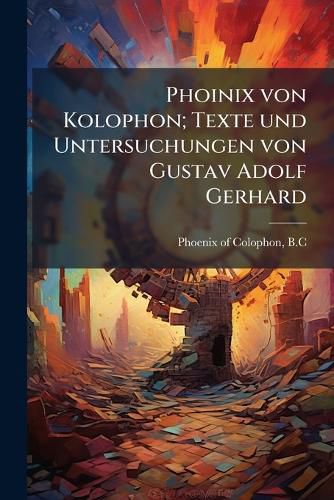 Cover image for Phoinix Von Kolophon; Texte Und Untersuchungen Von Gustav Adolf Gerhard
