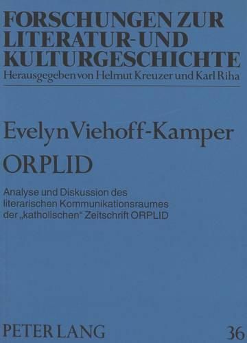 Orplid: Analyse Und Diskussion Des Literarischen Kommunikationsraumes Der -Katholischen- Zeitschrift Orplid