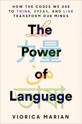 Cover image for The Power of Language: How the Codes We Use to Think, Speak, and Live Transform Our Minds