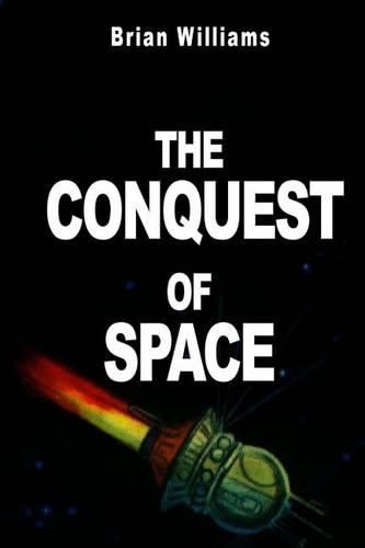 Cover image for The Conquest of Space: Rockets and Space Travel