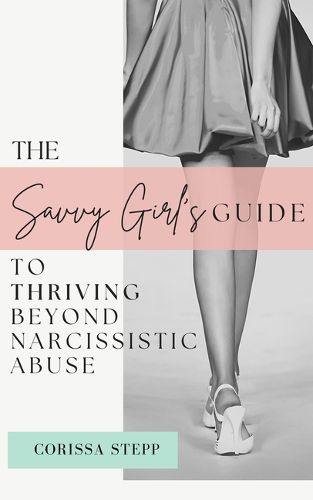 Cover image for The Savvy Girl's Guide to Thriving Beyond Narcissistic Abuse