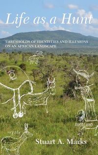 Cover image for Life as a Hunt: Thresholds of Identities and Illusions on an African Landscape