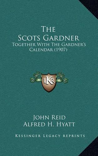 The Scots Gardner: Together with the Gardner's Calendar (1907)