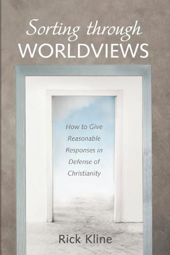 Cover image for Sorting Through Worldviews: How to Give Reasonable Responses in Defense of Christianity