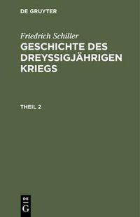 Cover image for Geschichte des dreyssigjahrigen Kriegs, Theil 2, Geschichte des dreyssigjahrigen Kriegs Theil 2