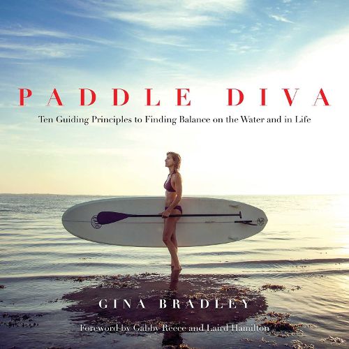 Cover image for Paddle Diva: Ten Guiding Principles to Finding Balance on the Water and in Life