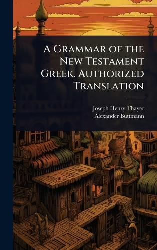 Cover image for A Grammar of the New Testament Greek. Authorized Translation