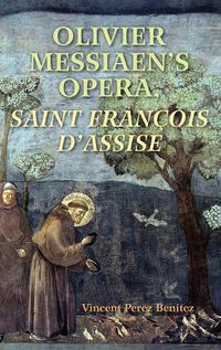 Cover image for Olivier Messiaen's Opera, Saint Francois d'Assise